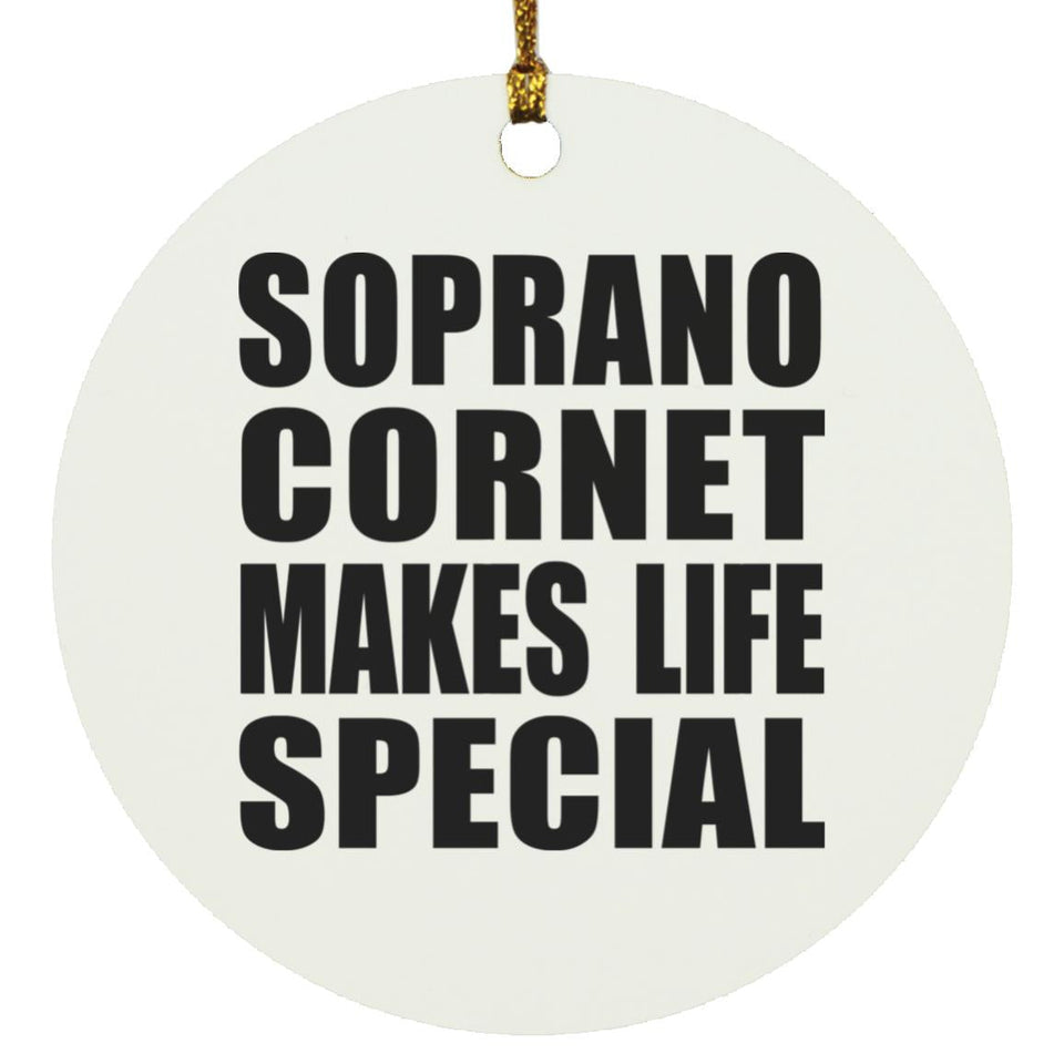 Soprano Cornet Makes Life Special - Circle Ornament