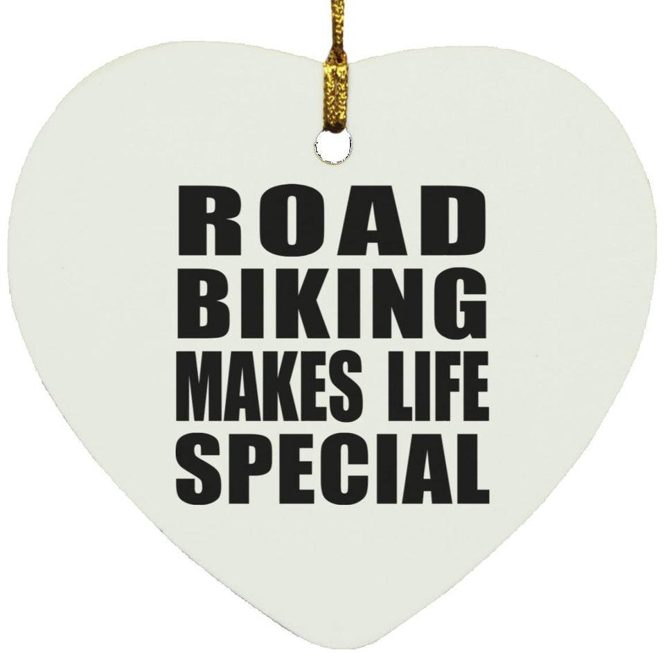 Road Biking Makes Life Special - Heart Ornament