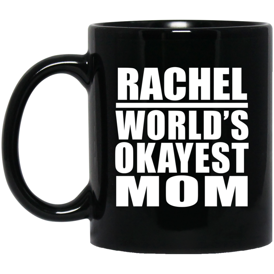 Rachel World's Okayest Mom - 11 Oz Coffee Mug Black