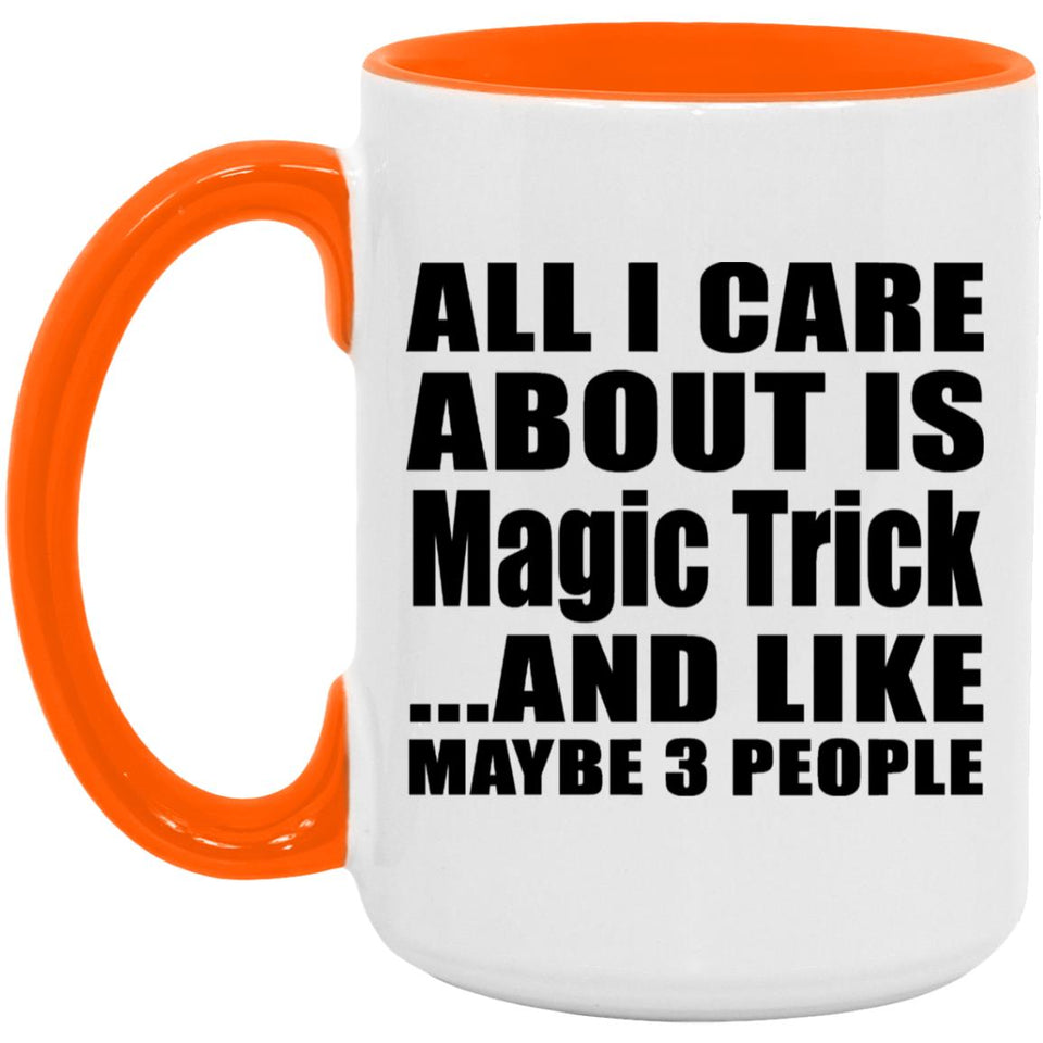 All I Care About Is Magic Trick - 15oz Accent Mug Orange