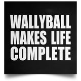 Wallyball Makes Life Complete - Poster Square