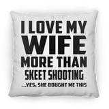 I Love My Wife More Than Skeet Shooting - Throw Pillow
