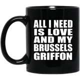 All I Need Is Love And My Brussels Griffon - 11 Oz Coffee Mug Black