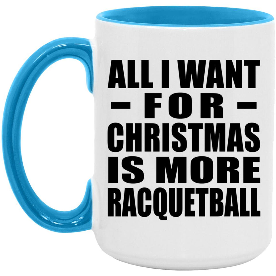 All I Want For Christmas Is More Racquetball - 15oz Accent Mug Blue