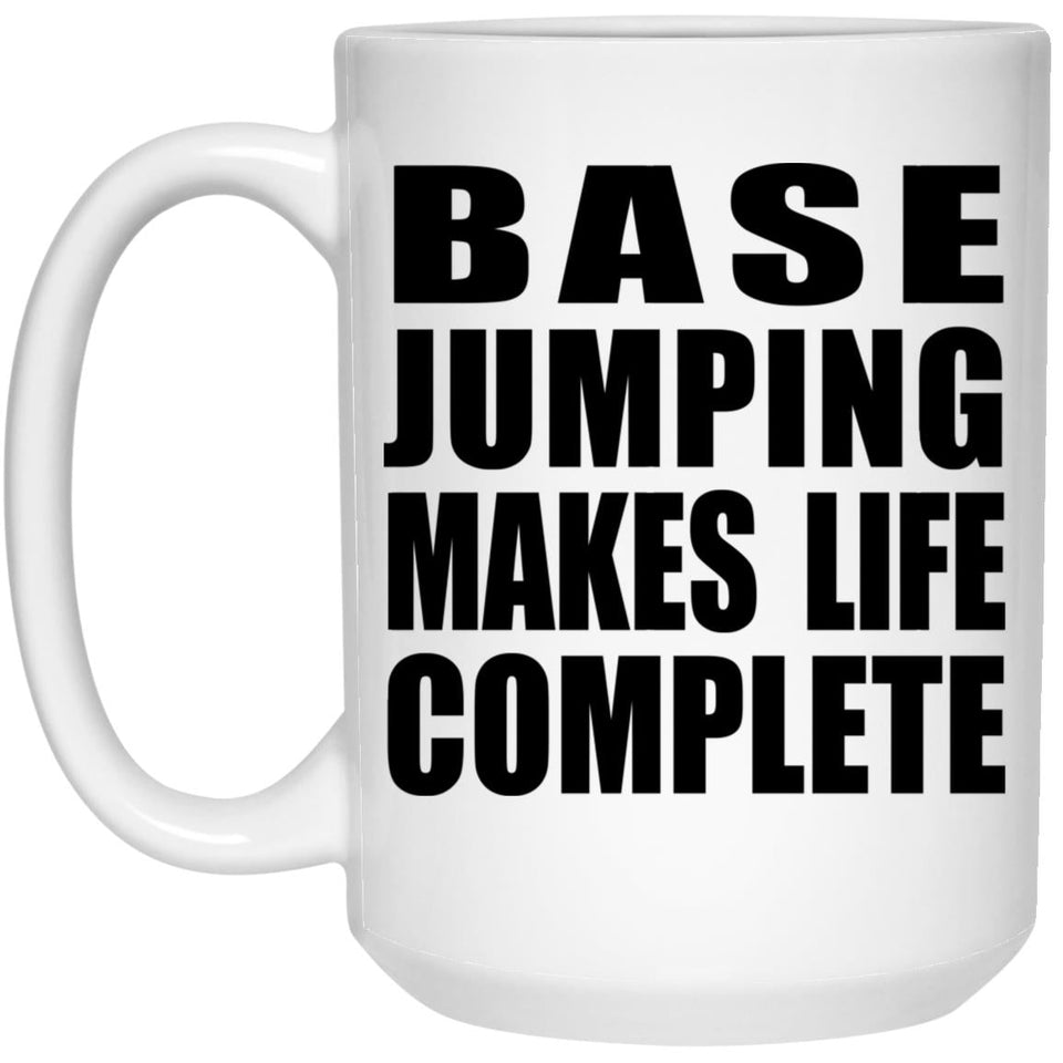 Base Jumping Makes Life Complete - 15oz Coffee Mug