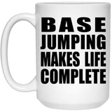 Base Jumping Makes Life Complete - 15oz Coffee Mug