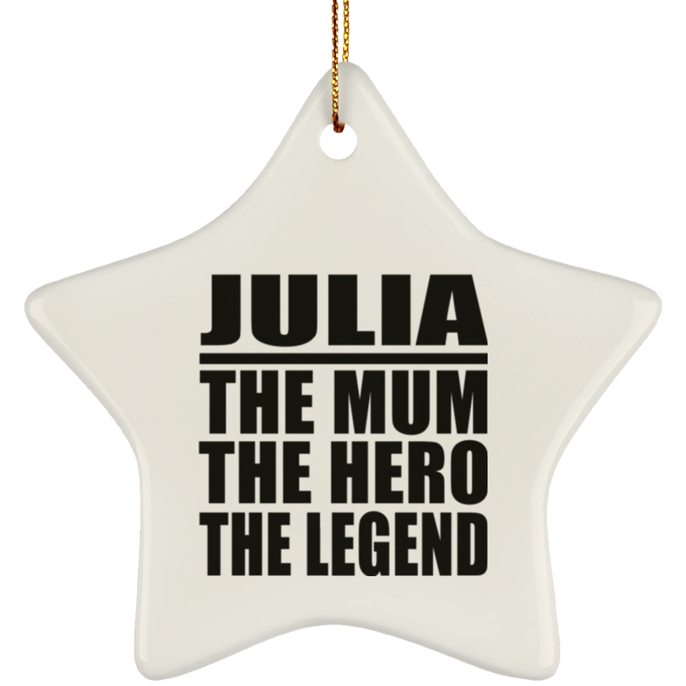 Julia The Mum The Hero The Legend - Star Ornament