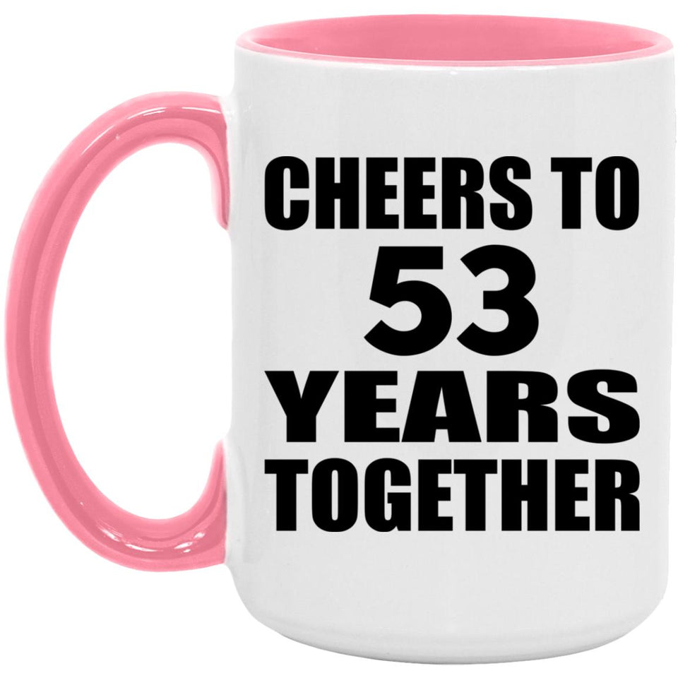 53rd Anniversary Cheers To 53 Years Together - 15oz Accent Mug Pink