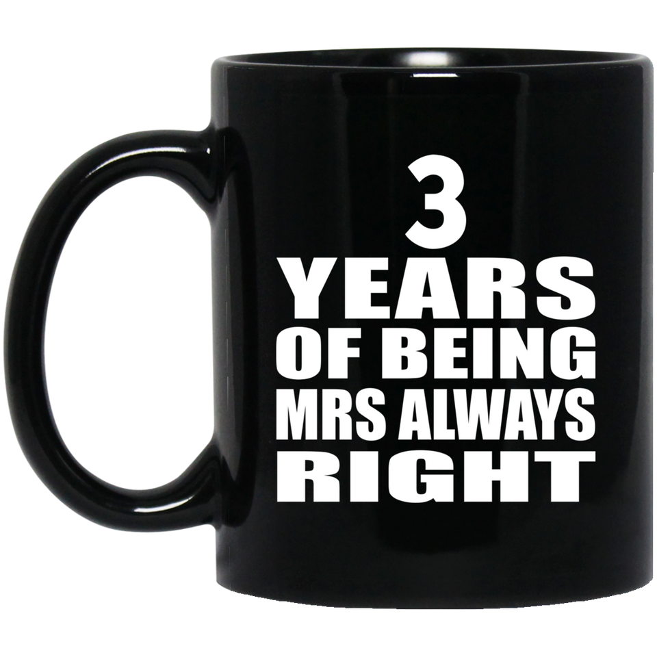 3rd Anniversary 3 Years of Being Mrs Always Right - 11oz Coffee Mug Black