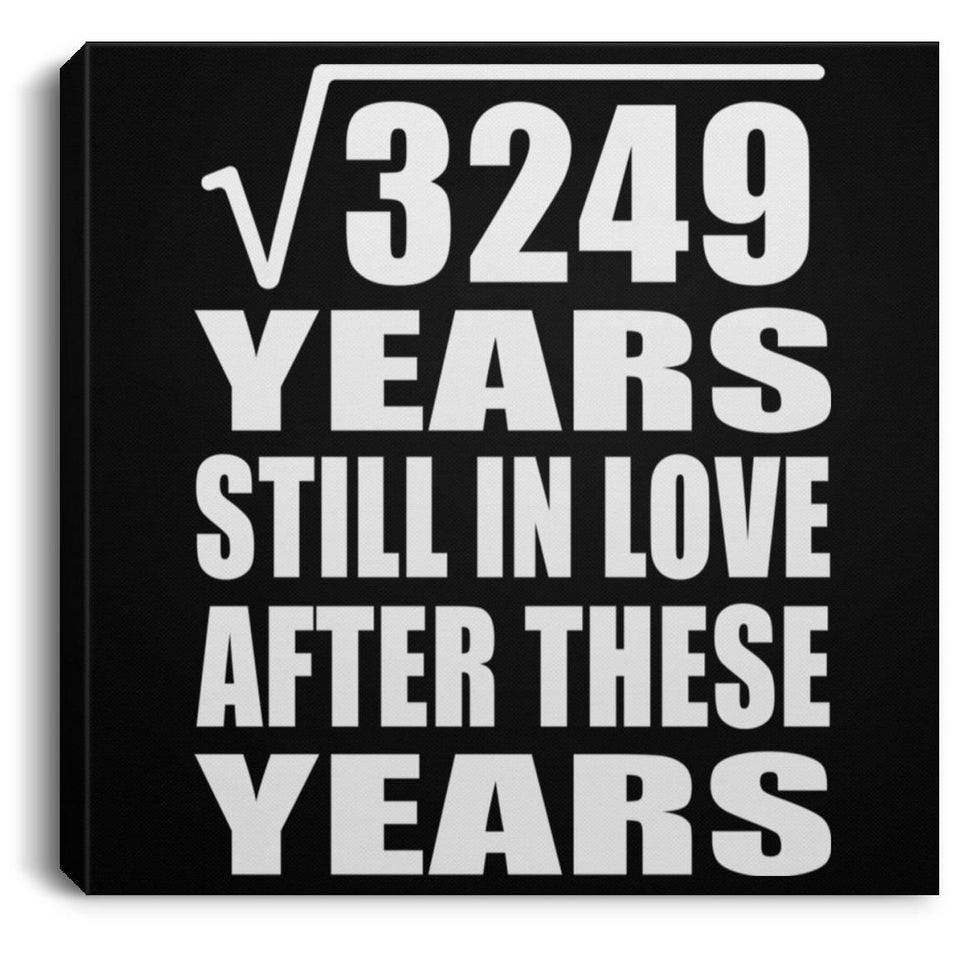 57th Anniversary Square Root of 3249 Years Still In Love - Canvas Square