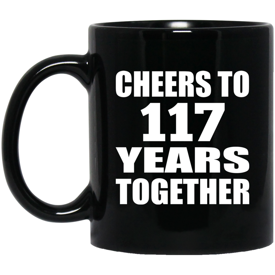 117th Anniversary Cheers To 117 Years Together - 11oz Coffee Mug Black