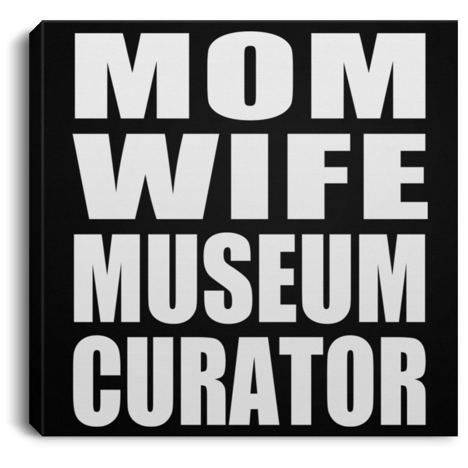 Mom Wife Museum Curator - Canvas Square