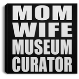Mom Wife Museum Curator - Canvas Square