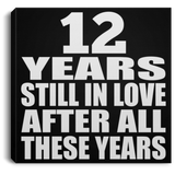 12th Anniversary 12 Years Still In Love After These Years - Canvas Square