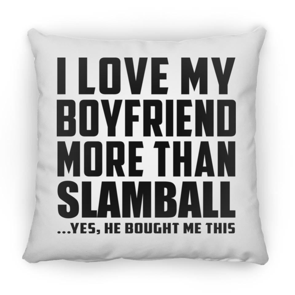 I Love My Boyfriend More Than Slamball - Throw Pillow