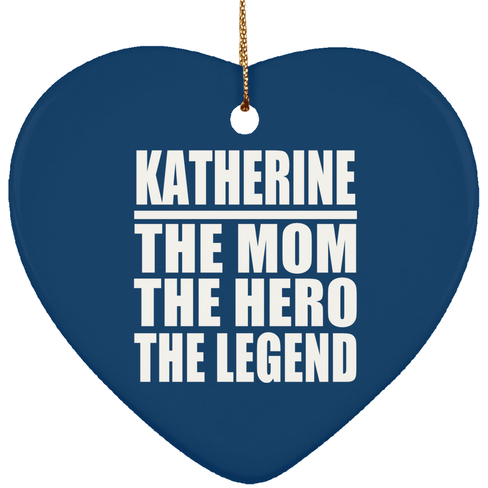 Katherine The Mom The Hero The Legend - Heart Ornament