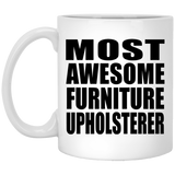 Most Awesome Furniture Upholsterer - 11 Oz Coffee Mug