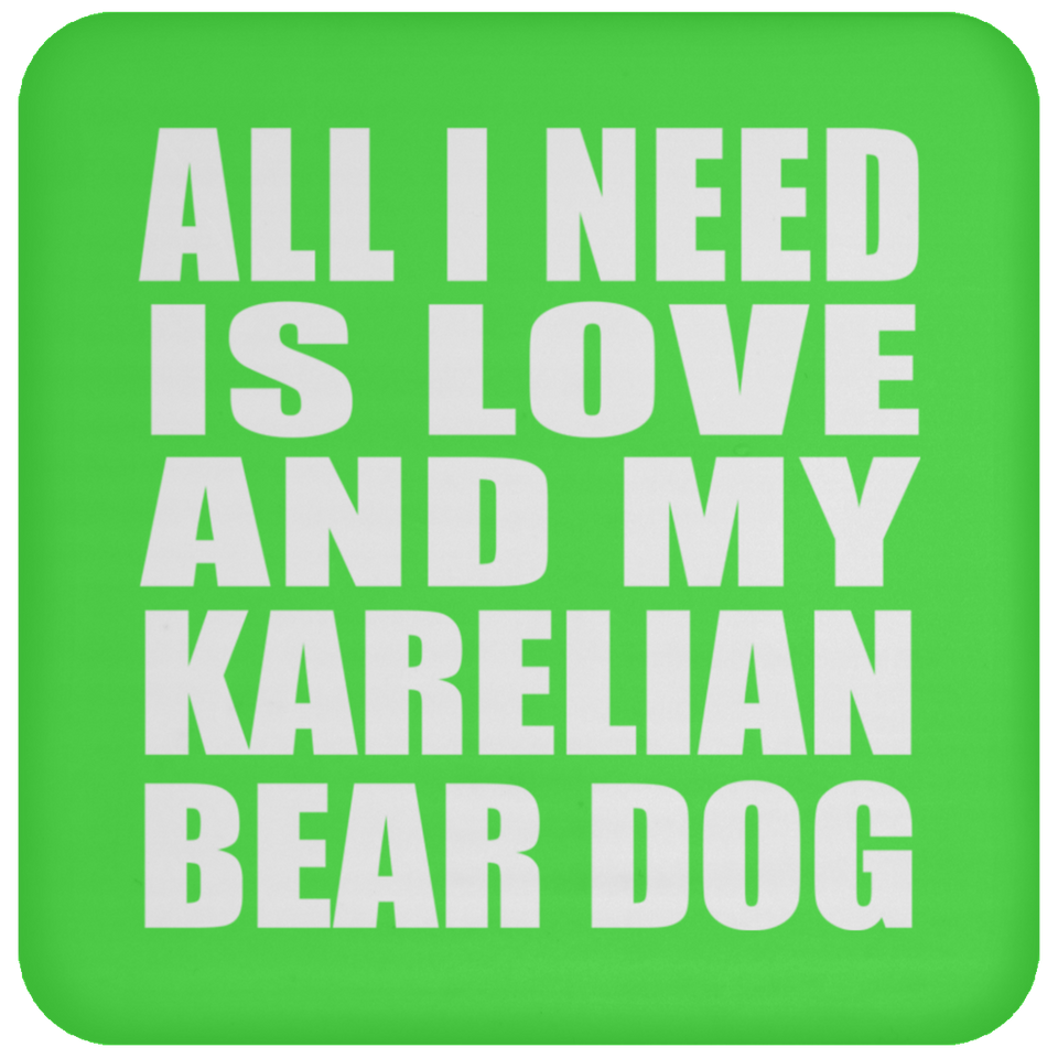 All I Need Is Love And My Karelian Bear Dog - Drink Coaster
