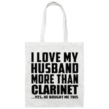 I Love My Husband More Than Clarinet - Tote Bag White