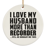 I Love My Husband More Than Recorder - Circle Ornament