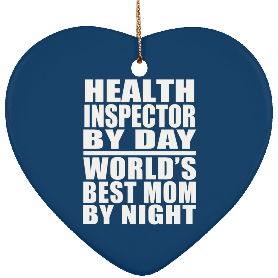 Health Inspector By Day World's Best Mom By Night - Heart Ornament