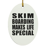 Skim Boarding Makes Life Special - Oval Ornament