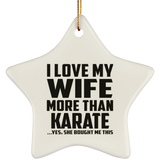 I Love My Wife More Than Karate - Star Ornament