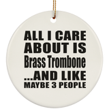 All I Care About Is Brass Trombone - Circle Ornament