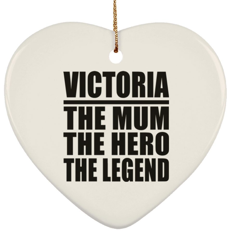 Victoria The Mum The Hero The Legend - Heart Ornament