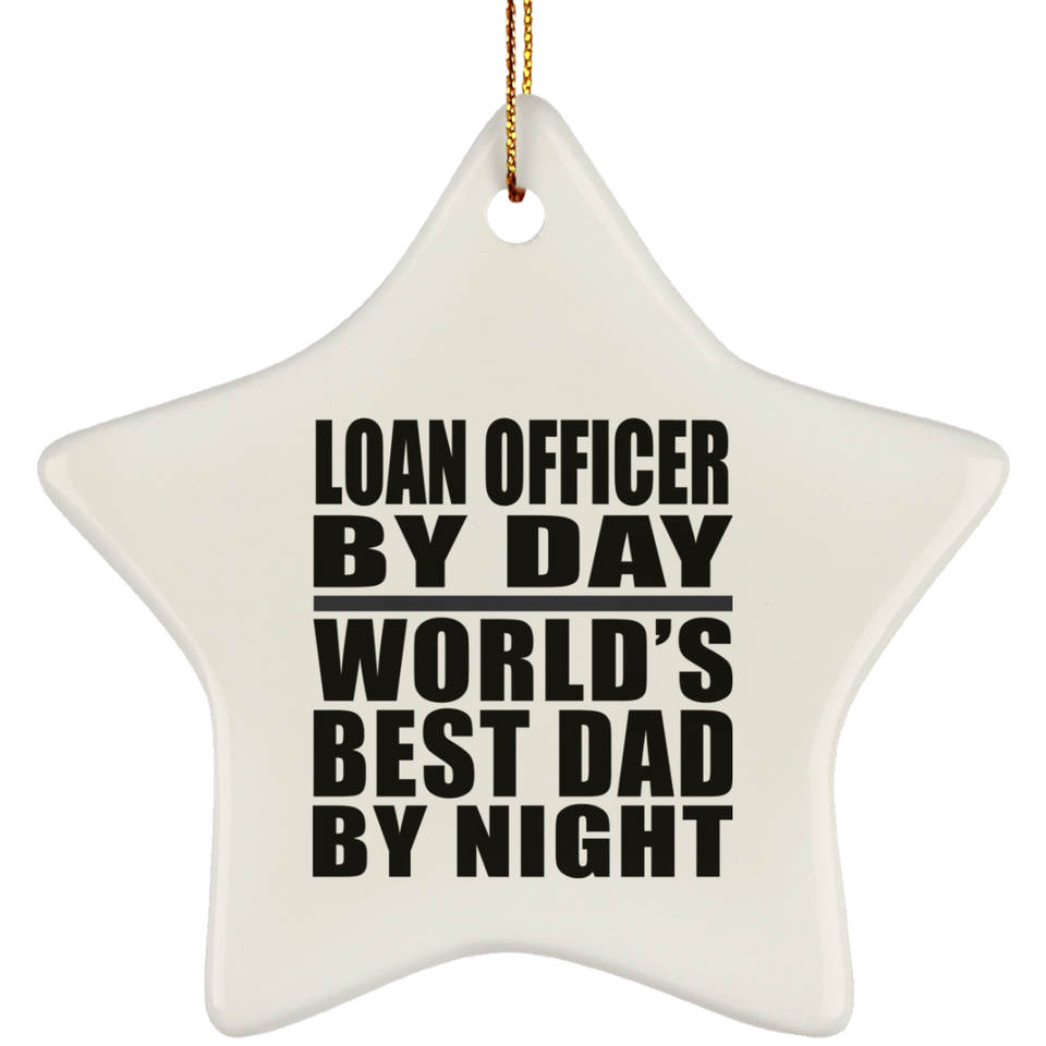 Loan Officer By Day World's Best Dad By Night - Star Ornament