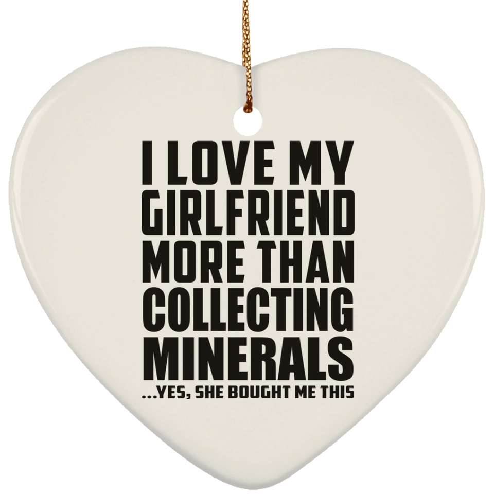 I Love My Girlfriend More Than Collecting Minerals - Heart Ornament