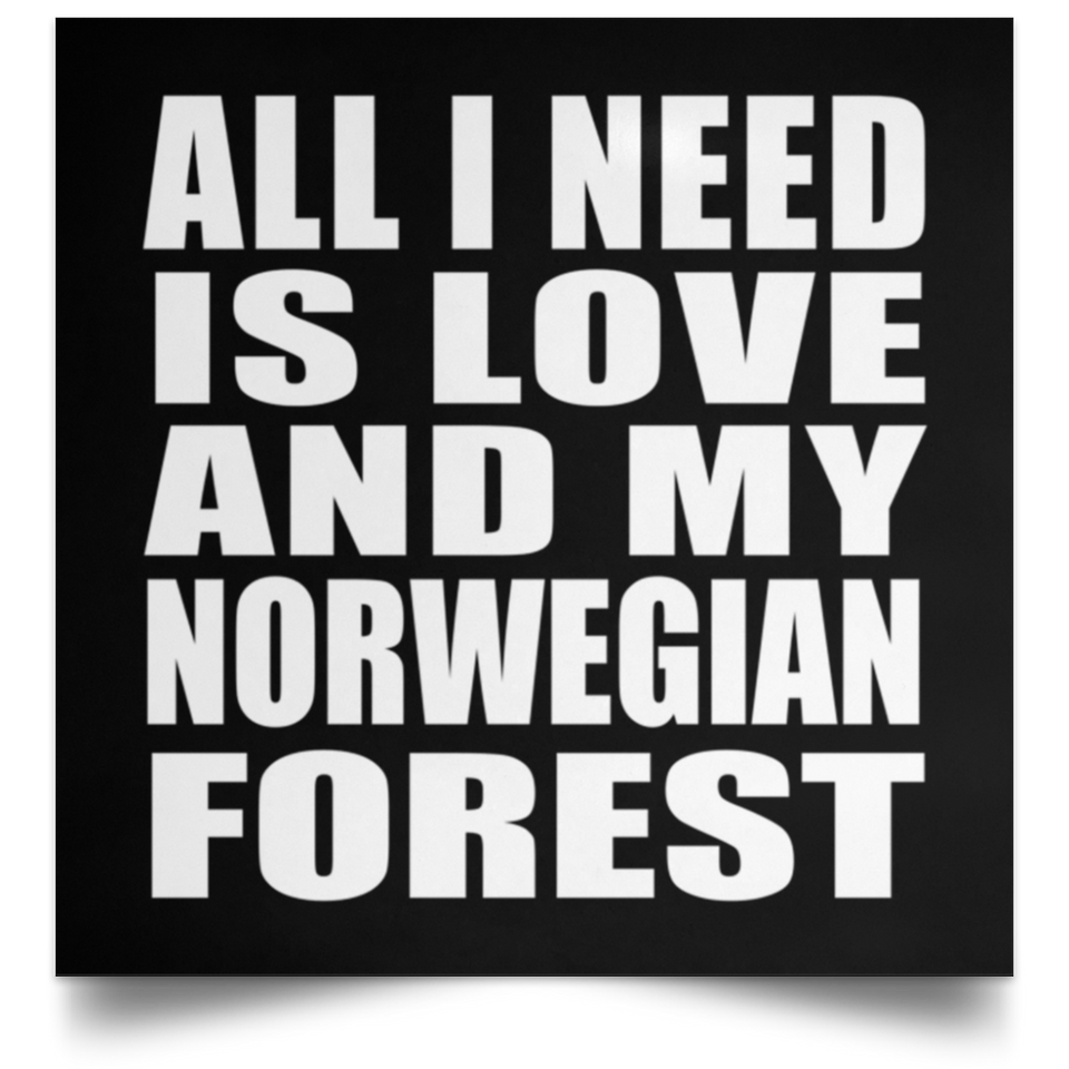 All I Need Is Love And My Norwegian Forest - Poster Square