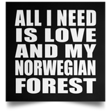 All I Need Is Love And My Norwegian Forest - Poster Square