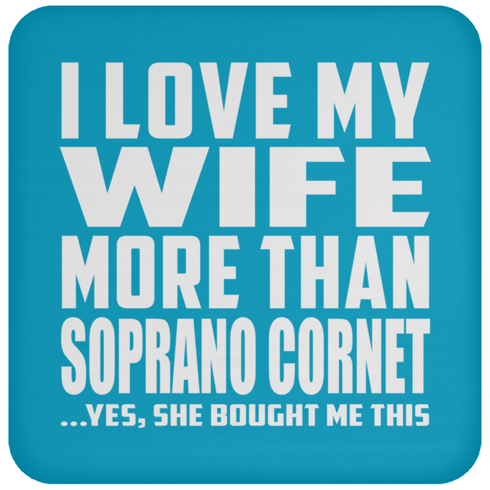 I Love My Wife More Than Soprano Cornet - Drink Coaster