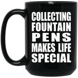 Collecting Fountain Pens Makes Life Special - 15oz Coffee Mug Black