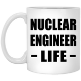 Nuclear Engineer Life - 11oz Coffee Mug