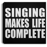 Singing Makes Life Complete - Canvas Square