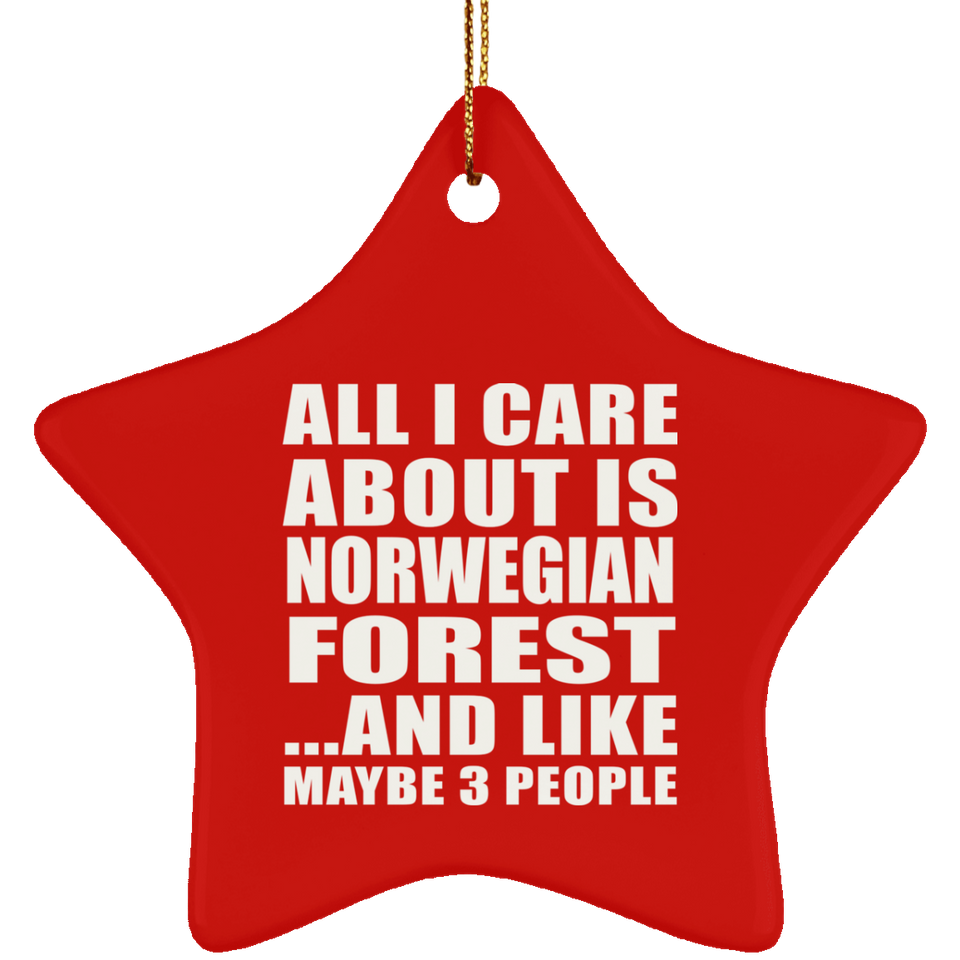 All I Care About Is Norwegian Forest - Star Ornament