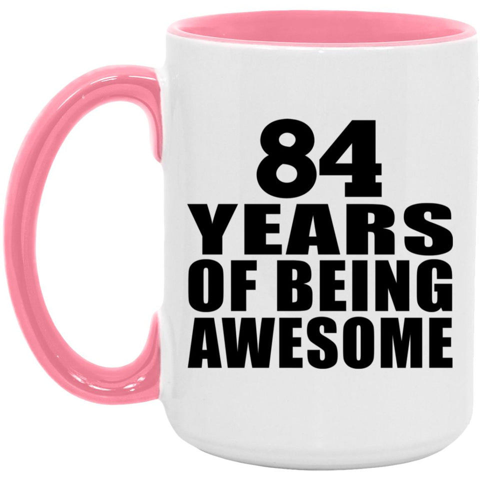 84th Birthday 84 Years Of Being Awesome - 15oz Accent Mug Pink