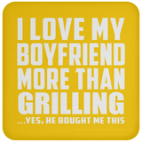 I Love My Boyfriend More Than Grilling - Coaster