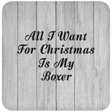 All I Want For Christmas Is My Boxer - Drink Coaster F