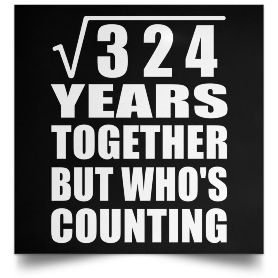 18th Anniversary Square Root of 324 Years Who's Counting - Poster Square