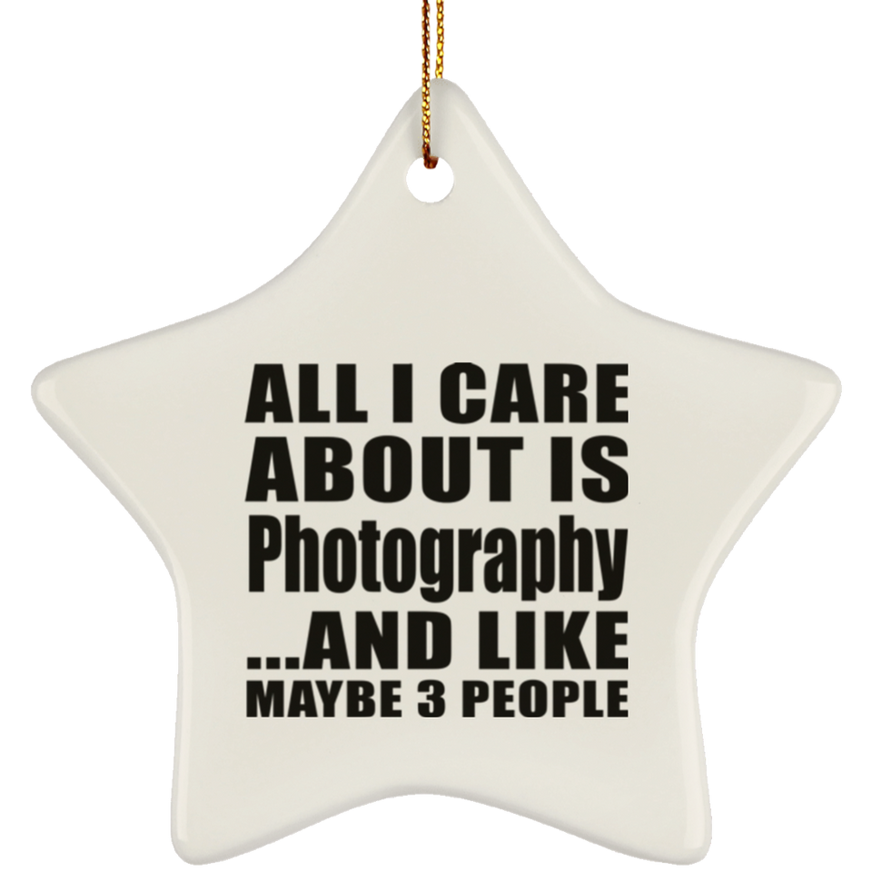 All I Care About Is Photography - Star Ornament