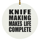 Knife Making Makes Life Complete - Circle Ornament