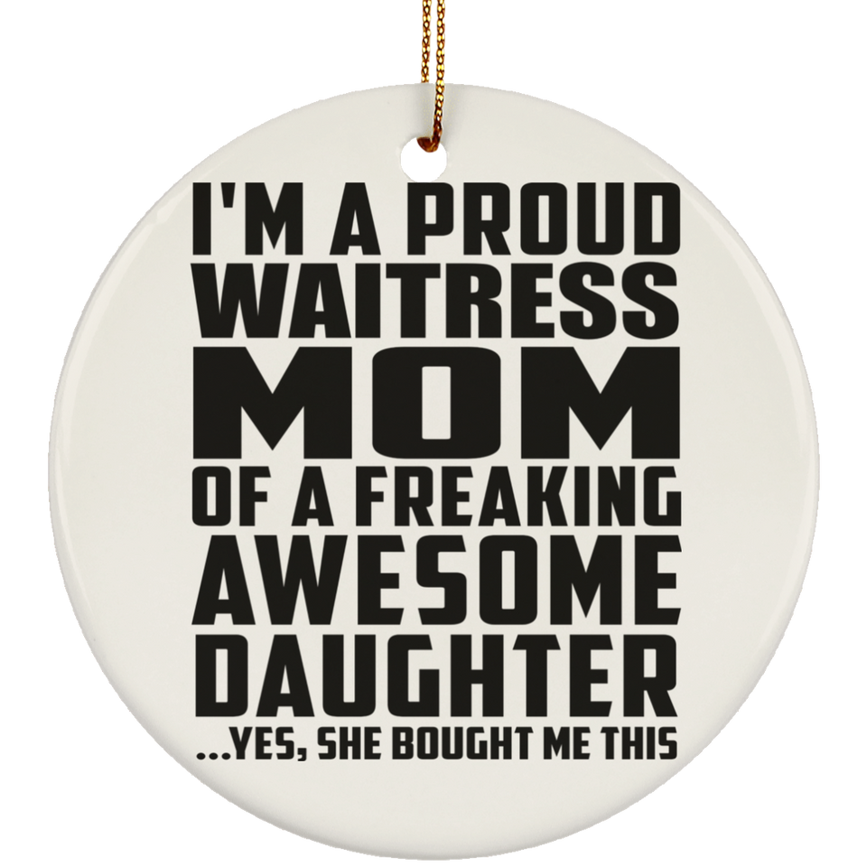 Proud Waitress Mom Of Awesome Daughter - Circle Ornament