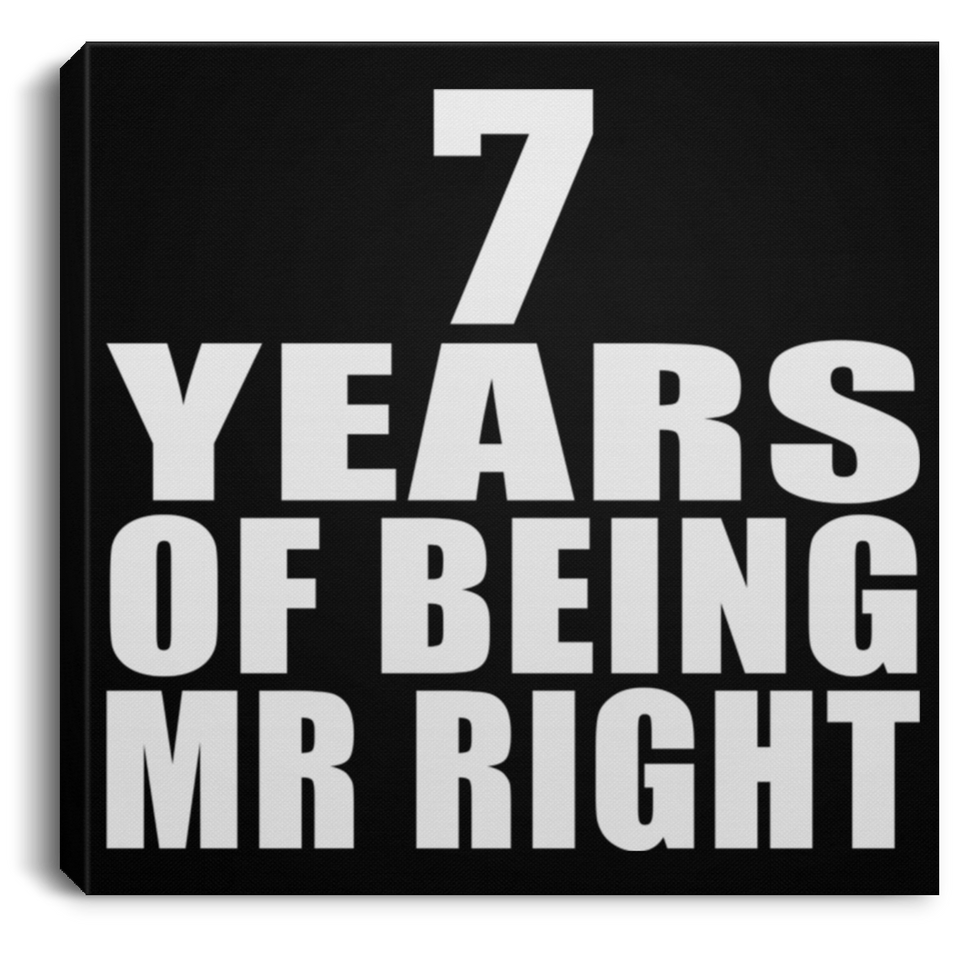 7th Anniversary 7 Years Of Being Mr Right - Canvas Square