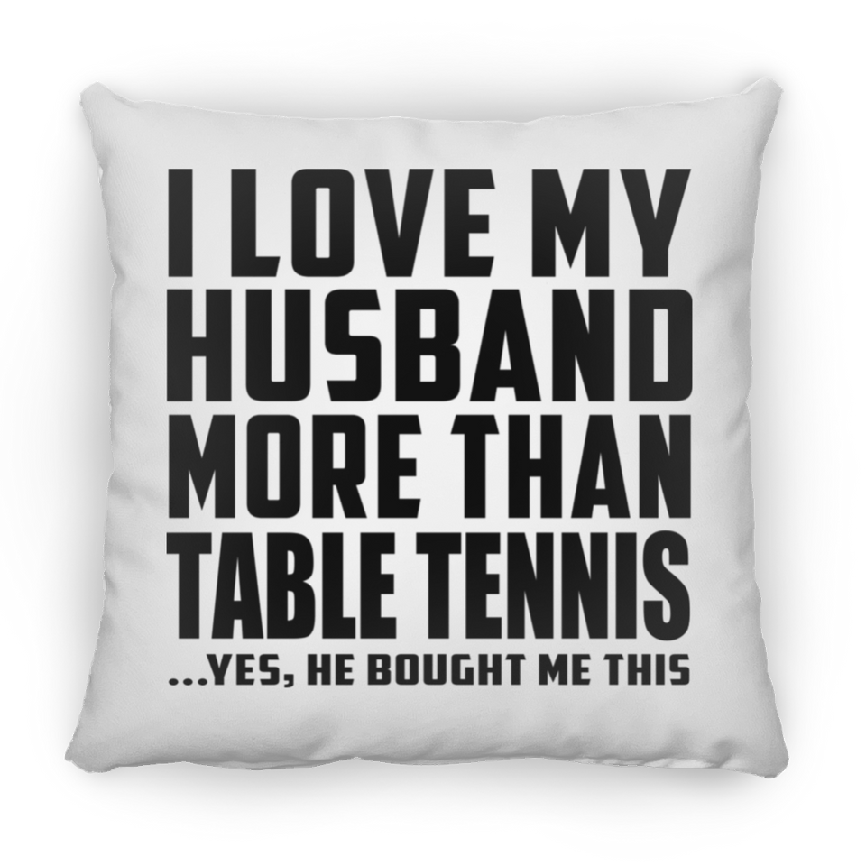 I Love My Husband More Than Table Tennis - Throw Pillow