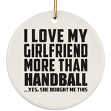 I Love My Girlfriend More Than Handball - Circle Ornament