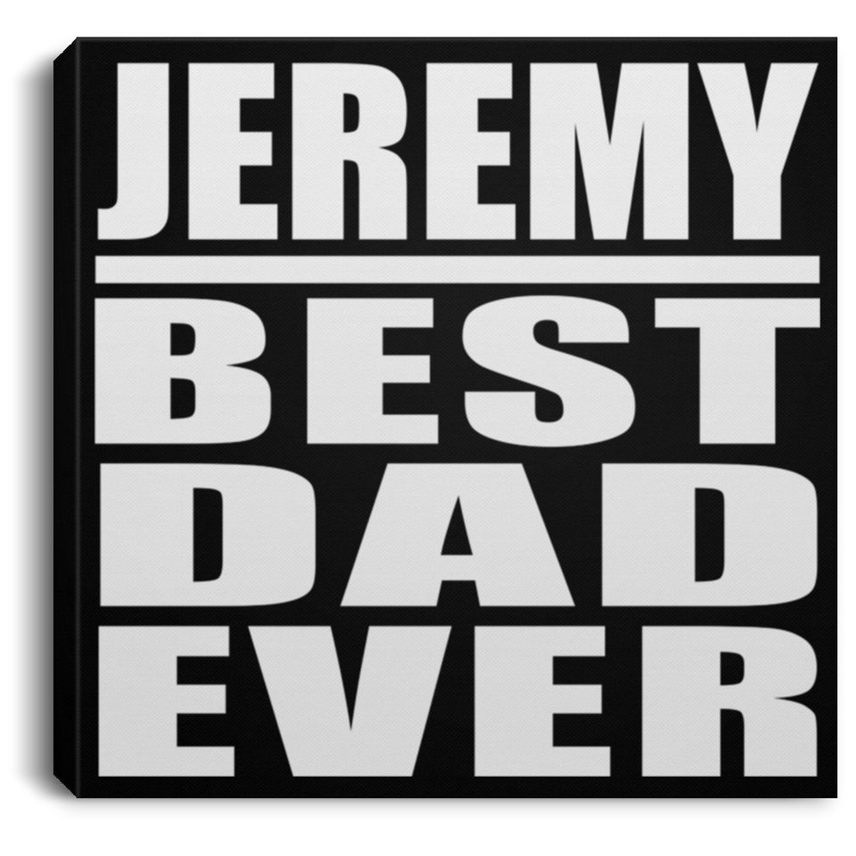 Jeremy Best Dad Ever - Canvas Square