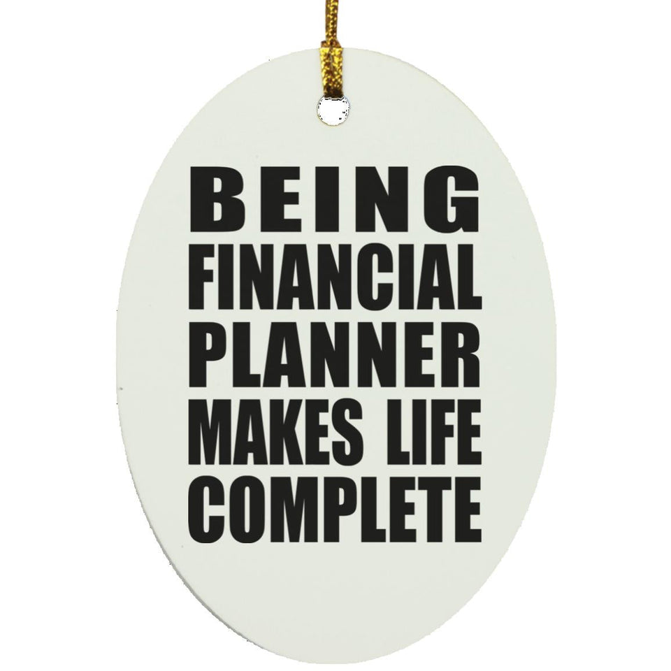 Being Financial Planner Makes Life Complete - Oval Ornament